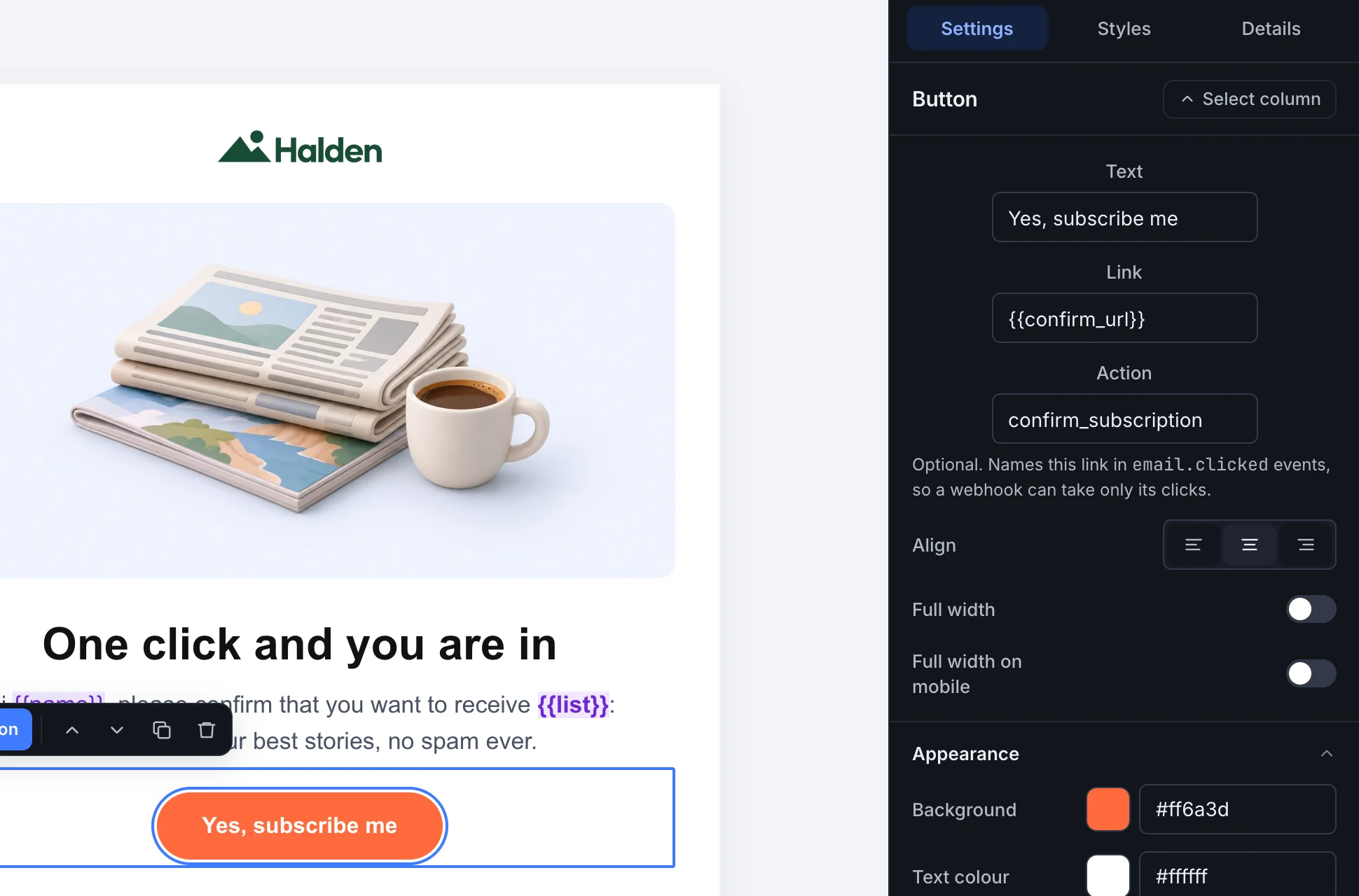 The visual editor with Halden’s subscription confirmation: the email in the canvas and the selected button’s settings, Text “Yes, subscribe me”, Link {{confirm_url}} and Action confirm_subscription.