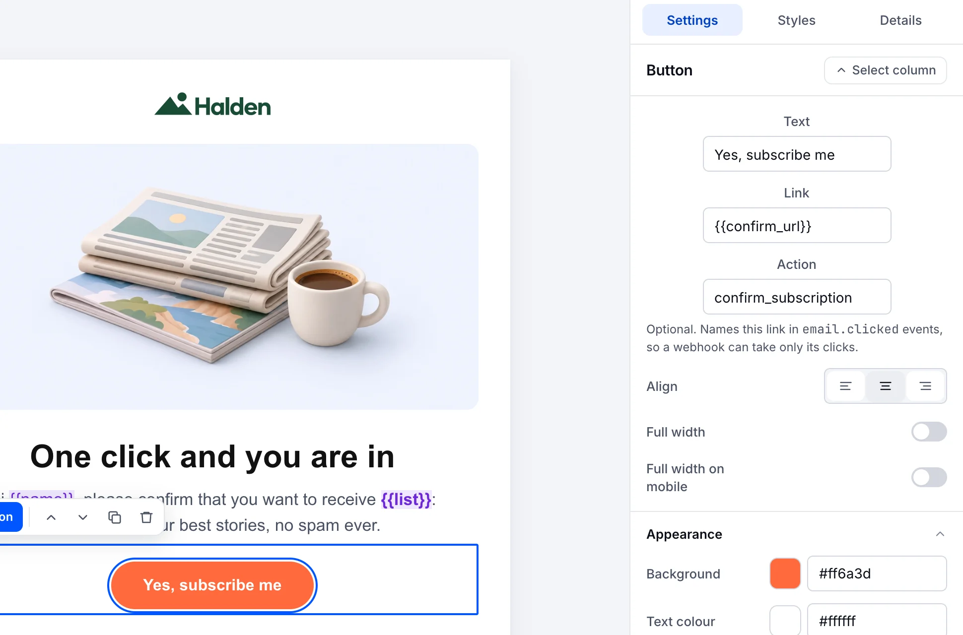 The visual editor with Halden’s subscription confirmation: the email in the canvas and the selected button’s settings, Text “Yes, subscribe me”, Link {{confirm_url}} and Action confirm_subscription.